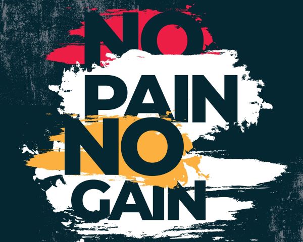 No Pain, No Gain